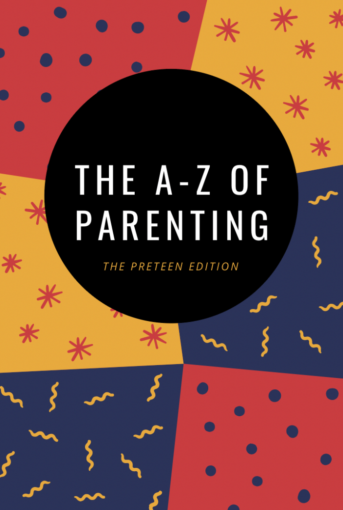 The A-Z of Parenthood (Five Years Later) - The Preteen Edition